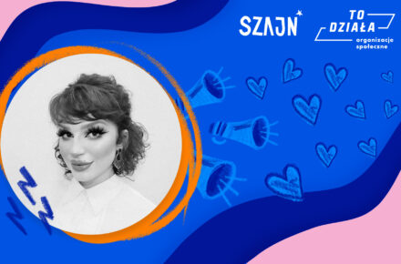 Czarno-białe zdjęcie Ani Berdowskiej na granatowym tle z dorysowanymi serduszkami i megafonami oraz logotypem Szajn i Organizacje społeczne To działa
